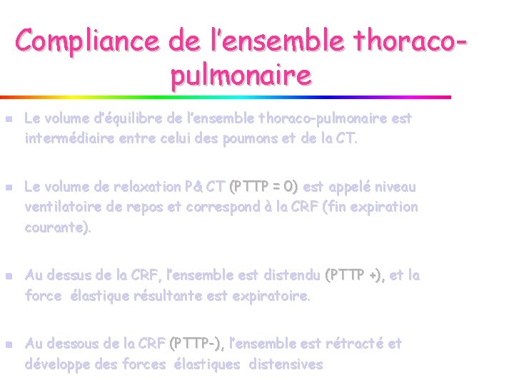 Compliance de l’ensemble thoracopulmonaire n n Le volume d’équilibre de l’ensemble thoraco-pulmonaire est intermédiaire