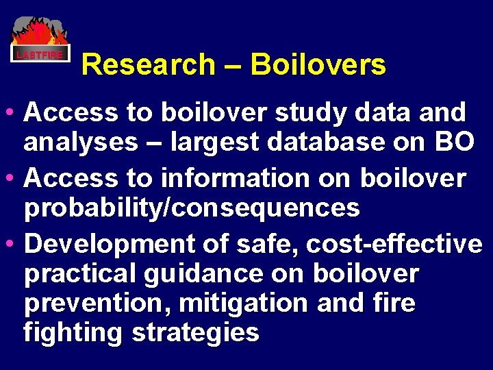 LASTFIRE Research – Boilovers • Access to boilover study data and analyses – largest LASTFIRE Research – Boilovers • Access to boilover study data and analyses – largest