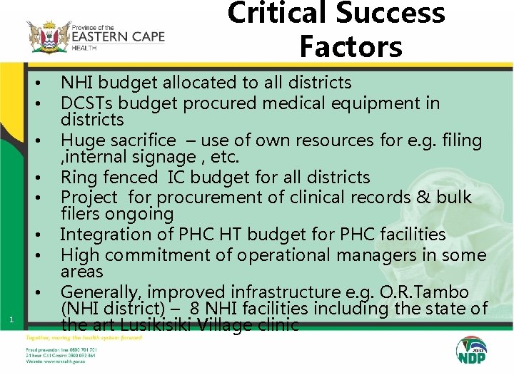 Critical Success Factors • • 1 NHI budget allocated to all districts DCSTs budget Critical Success Factors • • 1 NHI budget allocated to all districts DCSTs budget