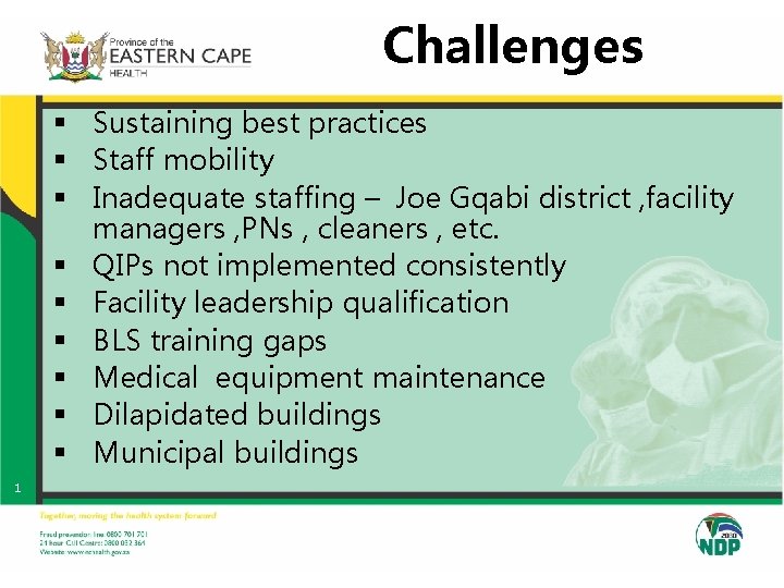 Challenges § Sustaining best practices § Staff mobility § Inadequate staffing – Joe Gqabi Challenges § Sustaining best practices § Staff mobility § Inadequate staffing – Joe Gqabi