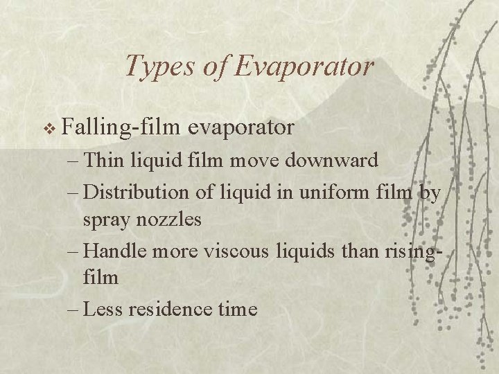 Types of Evaporator v Falling-film evaporator – Thin liquid film move downward – Distribution