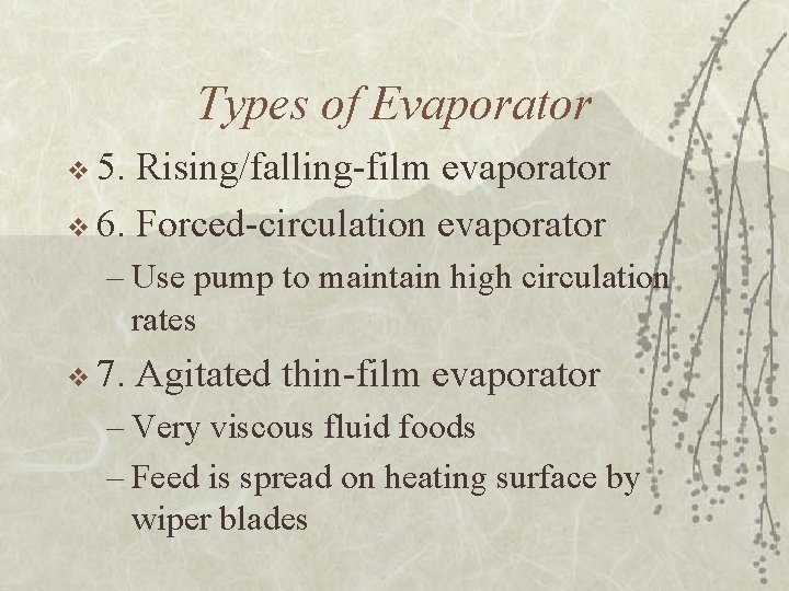 Types of Evaporator v 5. Rising/falling-film evaporator v 6. Forced-circulation evaporator – Use pump Types of Evaporator v 5. Rising/falling-film evaporator v 6. Forced-circulation evaporator – Use pump