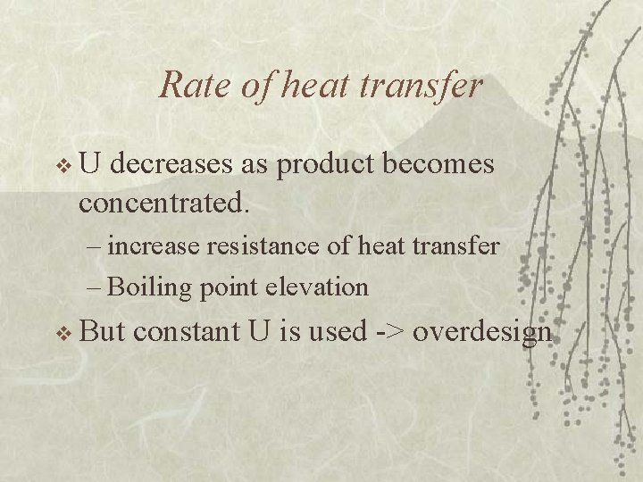 Rate of heat transfer v. U decreases as product becomes concentrated. – increase resistance Rate of heat transfer v. U decreases as product becomes concentrated. – increase resistance
