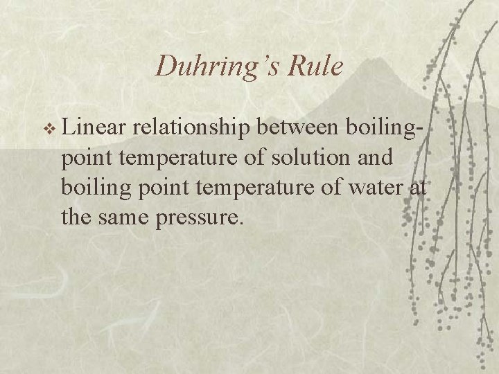 Duhring’s Rule v Linear relationship between boilingpoint temperature of solution and boiling point temperature