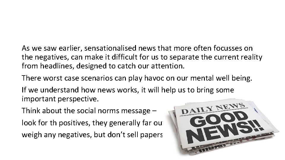As we saw earlier, sensationalised news that more often focusses on the negatives, can