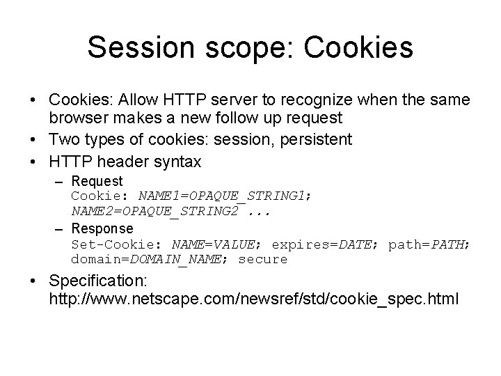 Session scope: Cookies • Cookies: Allow HTTP server to recognize when the same browser