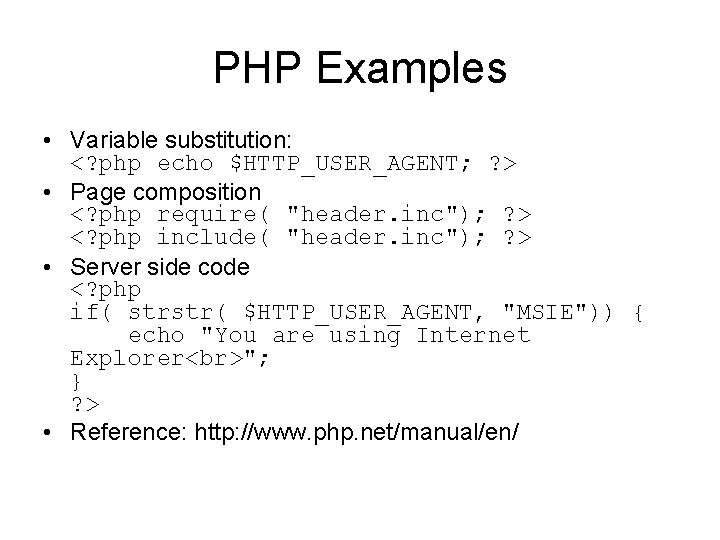 PHP Examples • Variable substitution: <? php echo $HTTP_USER_AGENT; ? > • Page composition