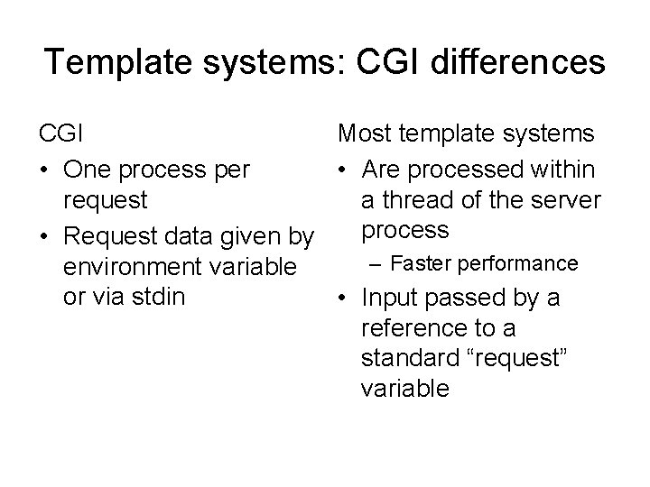 Template systems: CGI differences CGI Most template systems • One process per • Are