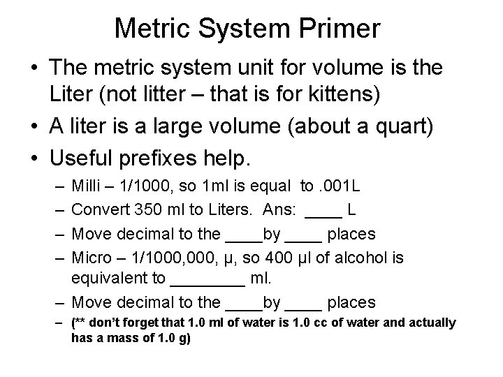 Metric System Primer • The metric system unit for volume is the Liter (not