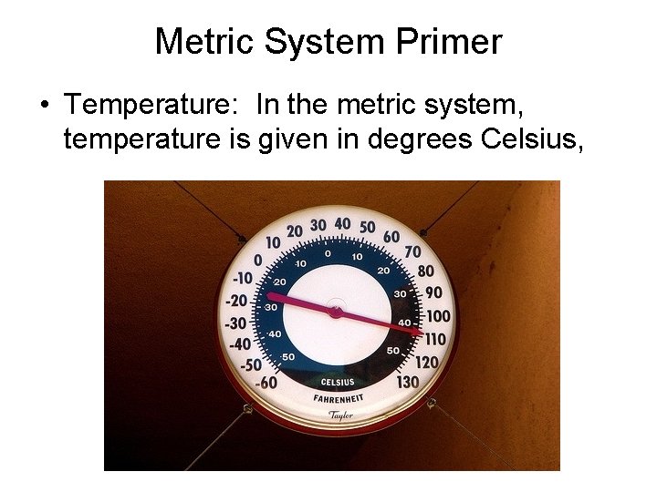 Metric System Primer • Temperature: In the metric system, temperature is given in degrees