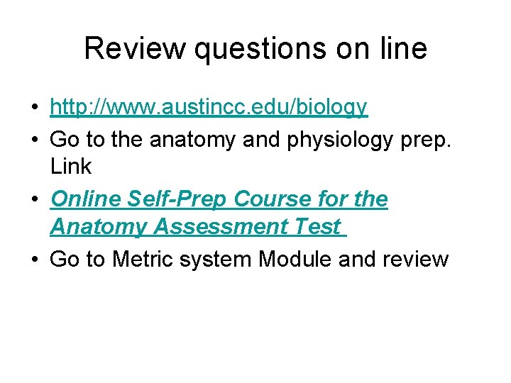 Review questions on line • http: //www. austincc. edu/biology • Go to the anatomy