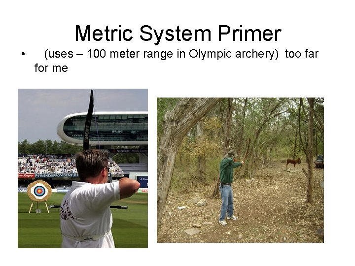 Metric System Primer • (uses – 100 meter range in Olympic archery) too far