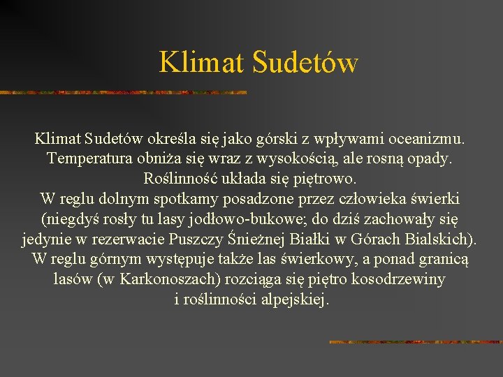  Klimat Sudetów określa się jako górski z wpływami oceanizmu. Temperatura obniża się wraz