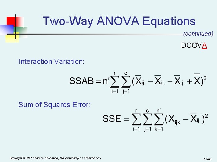Two-Way ANOVA Equations (continued) DCOVA Interaction Variation: Sum of Squares Error: Copyright © 2011