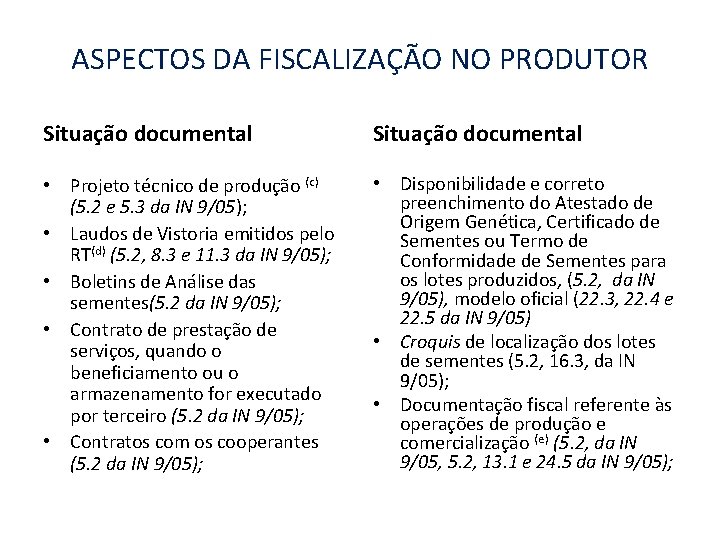 ASPECTOS DA FISCALIZAÇÃO NO PRODUTOR Situação documental • Projeto técnico de produção (c) (5.