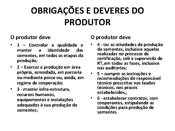 OBRIGAÇÕES E DEVERES DO PRODUTOR O produtor deve • 1 – Controlar a qualidade