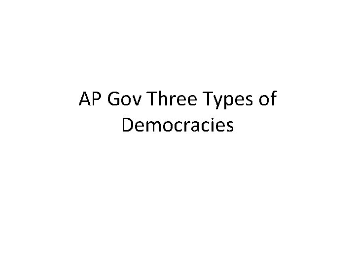 AP Gov Three Types of Democracies 