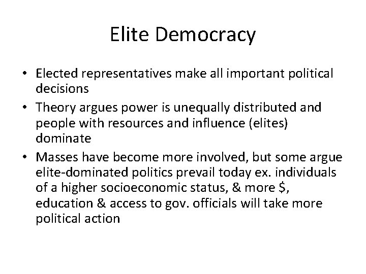 Elite Democracy • Elected representatives make all important political decisions • Theory argues power