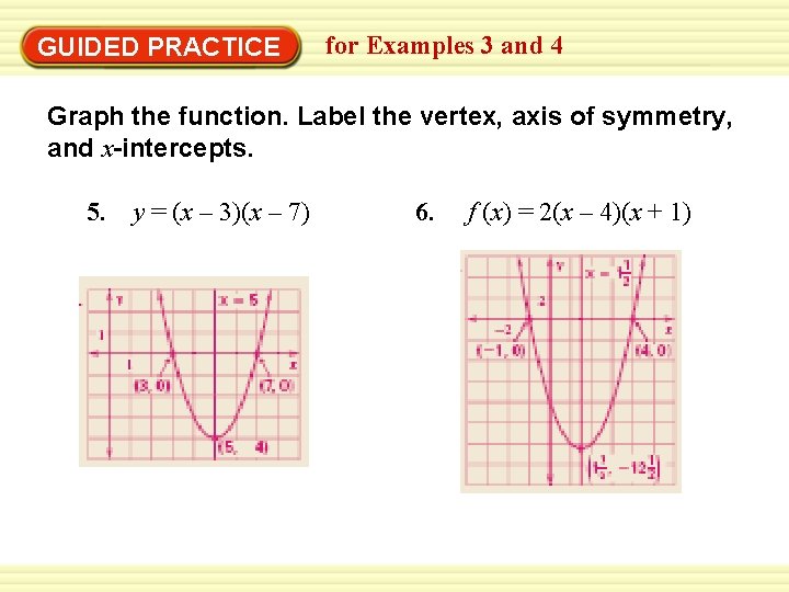 GUIDED PRACTICE for Examples 3 and 4 Graph the function. Label the vertex, axis