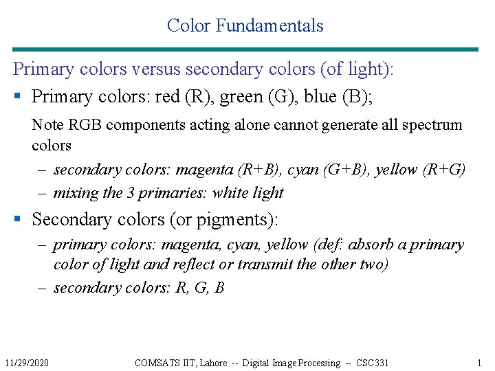 Color Fundamentals Primary colors versus secondary colors (of light): § Primary colors: red (R),