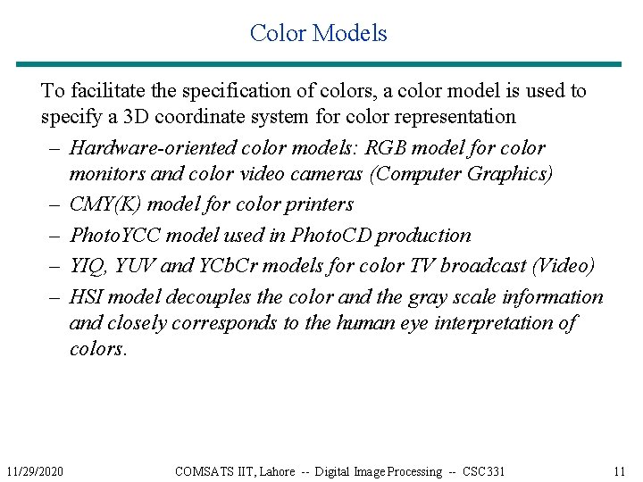 Color Models To facilitate the specification of colors, a color model is used to