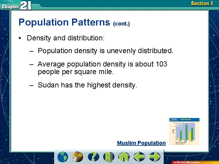 Population Patterns (cont. ) • Density and distribution: – Population density is unevenly distributed.