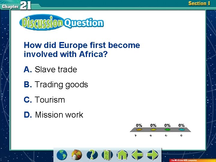 How did Europe first become involved with Africa? A. Slave trade B. Trading goods