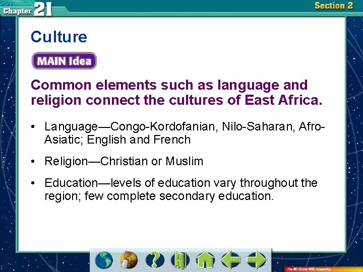 Culture Common elements such as language and religion connect the cultures of East Africa.
