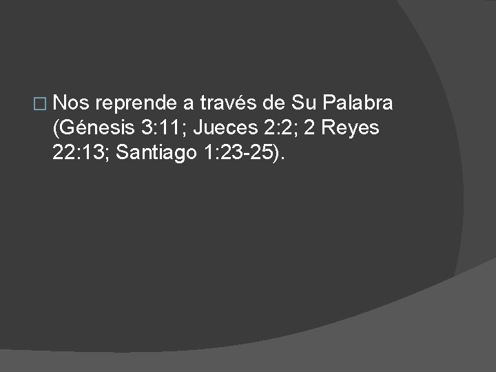 � Nos reprende a través de Su Palabra (Génesis 3: 11; Jueces 2: 2;