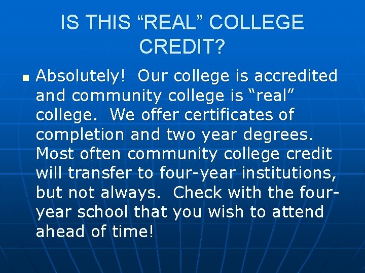 IS THIS “REAL” COLLEGE CREDIT? n Absolutely! Our college is accredited and community college