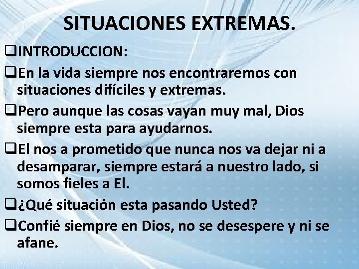 SITUACIONES EXTREMAS. q. INTRODUCCION: q. En la vida siempre nos encontraremos con situaciones difíciles