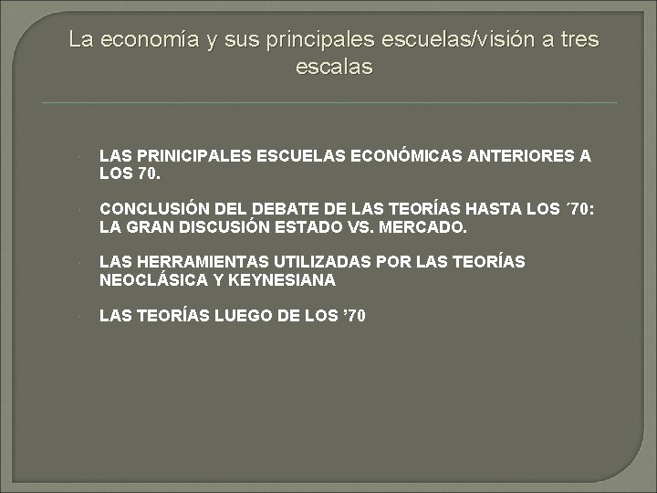 La economía y sus principales escuelas/visión a tres escalas LAS PRINICIPALES ESCUELAS ECONÓMICAS ANTERIORES