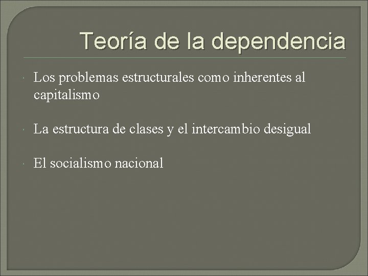 Teoría de la dependencia Los problemas estructurales como inherentes al capitalismo La estructura de