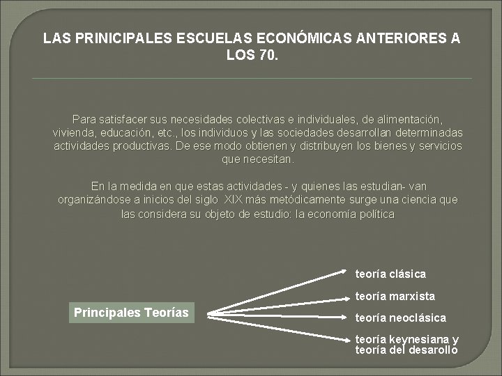 LAS PRINICIPALES ESCUELAS ECONÓMICAS ANTERIORES A LOS 70. Para satisfacer sus necesidades colectivas e