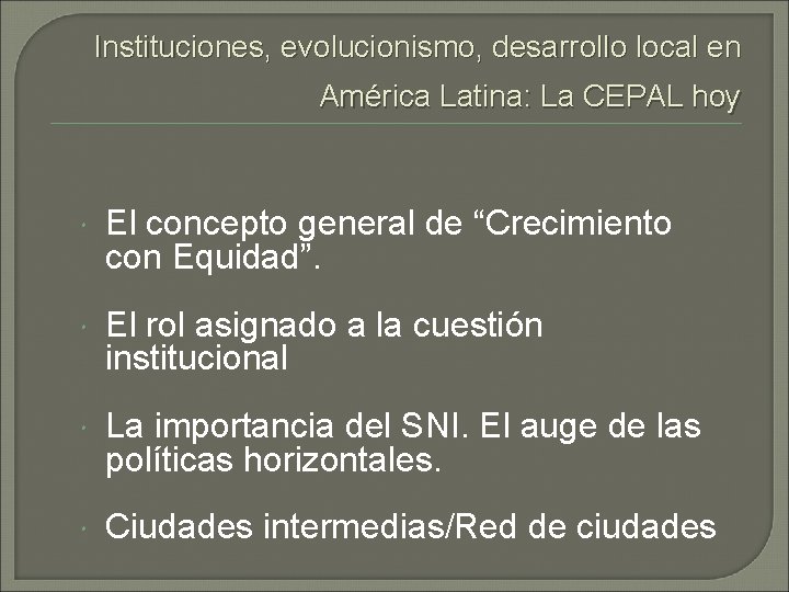 Instituciones, evolucionismo, desarrollo local en América Latina: La CEPAL hoy El concepto general de