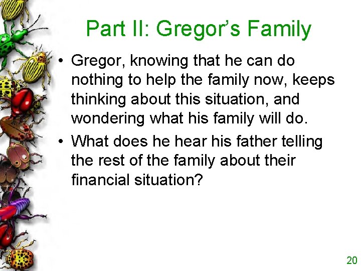 Part II: Gregor’s Family • Gregor, knowing that he can do nothing to help