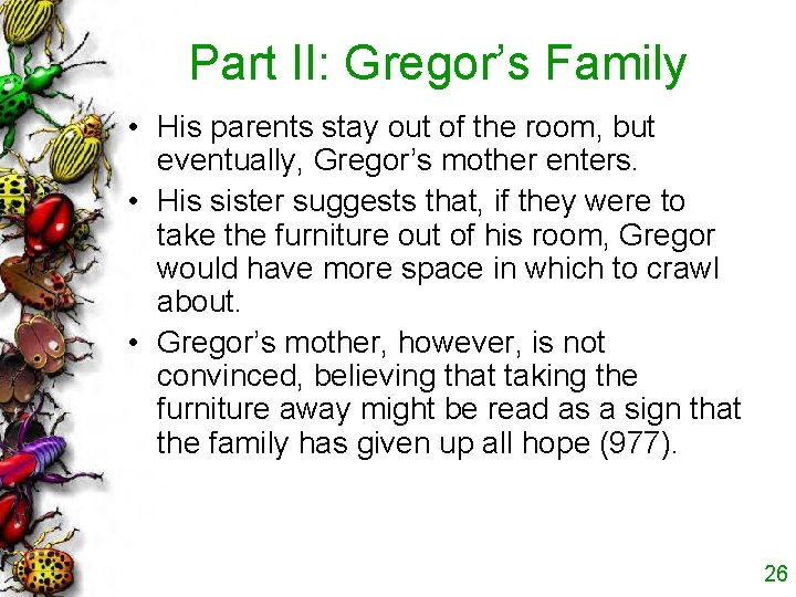 Part II: Gregor’s Family • His parents stay out of the room, but eventually,