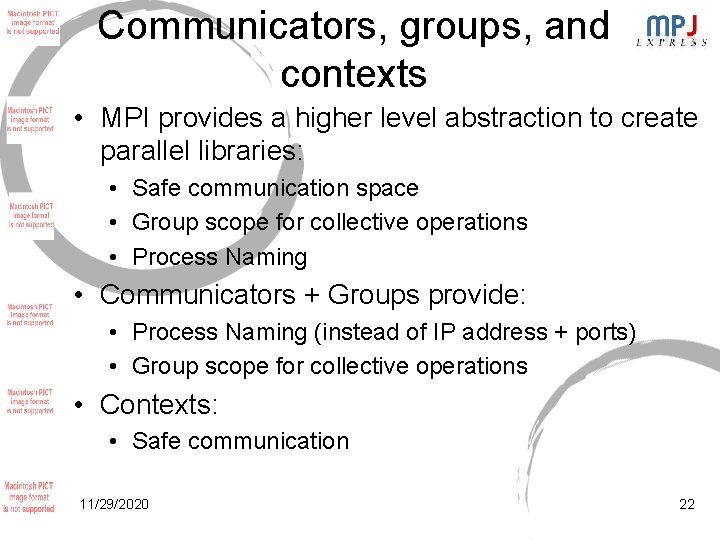 Communicators, groups, and contexts • MPI provides a higher level abstraction to create parallel Communicators, groups, and contexts • MPI provides a higher level abstraction to create parallel