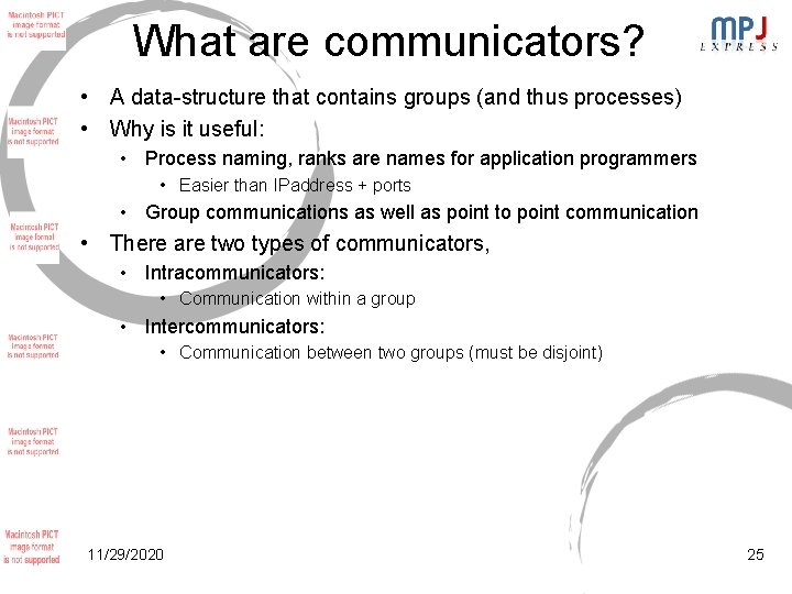 What are communicators? • A data-structure that contains groups (and thus processes) • Why What are communicators? • A data-structure that contains groups (and thus processes) • Why
