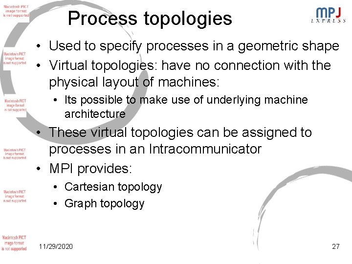 Process topologies • Used to specify processes in a geometric shape • Virtual topologies: Process topologies • Used to specify processes in a geometric shape • Virtual topologies: