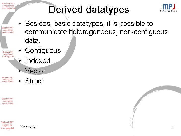 Derived datatypes • Besides, basic datatypes, it is possible to communicate heterogeneous, non-contiguous data. Derived datatypes • Besides, basic datatypes, it is possible to communicate heterogeneous, non-contiguous data.