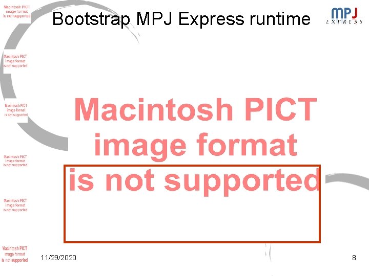Bootstrap MPJ Express runtime 11/29/2020 8 Bootstrap MPJ Express runtime 11/29/2020 8