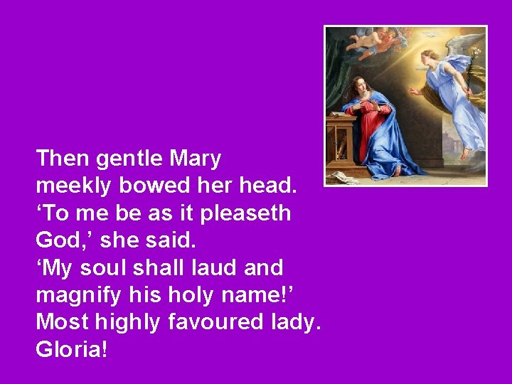 Then gentle Mary meekly bowed her head. ‘To me be as it pleaseth God,