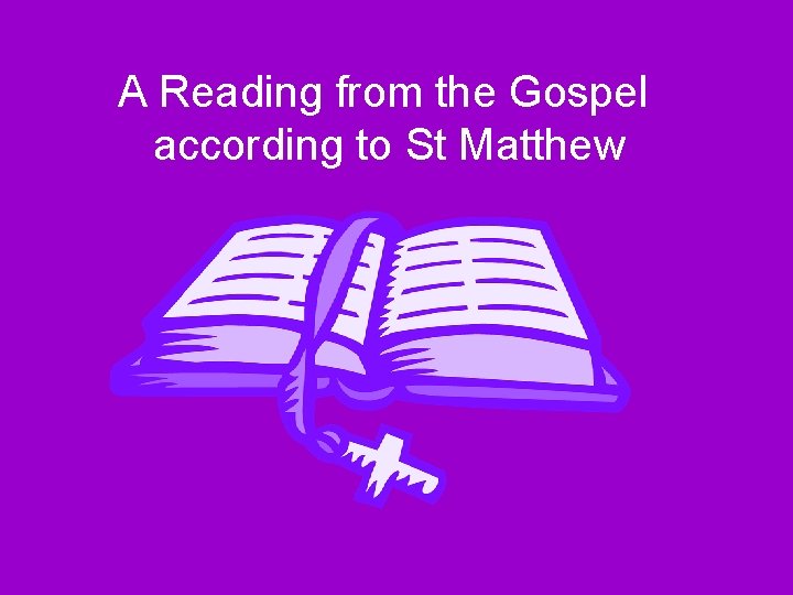 A Reading from the Gospel according to St Matthew 
