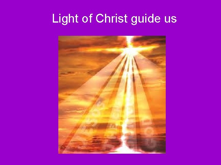 Light of Christ guide us 