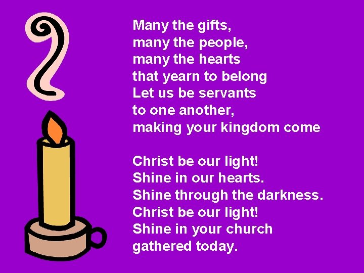 Many the gifts, many the people, many the hearts that yearn to belong Let