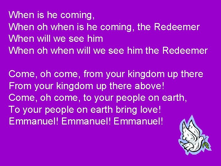 When is he coming, When oh when is he coming, the Redeemer When will
