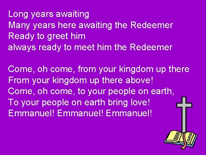 Long years awaiting Many years here awaiting the Redeemer Ready to greet him always