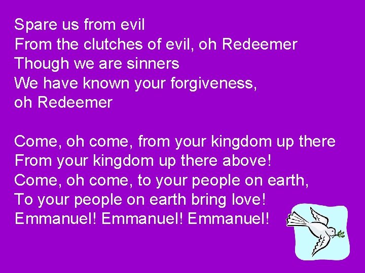 Spare us from evil From the clutches of evil, oh Redeemer Though we are