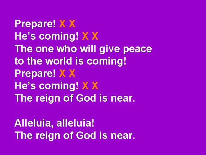 Prepare! X X He’s coming! X X The one who will give peace to